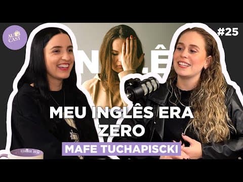 Thumbnail do episódio Vim Pro Au Pair SEM SABER INGLÊS e DEU CERTO! (Mafe Tuchapiscki) | Au Cast
